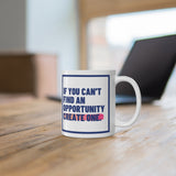 If you can't find an opportunity create one.