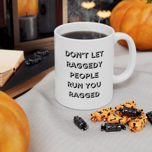 Don't Let Raggedy People Run You Ragged – Moments In Mugs
