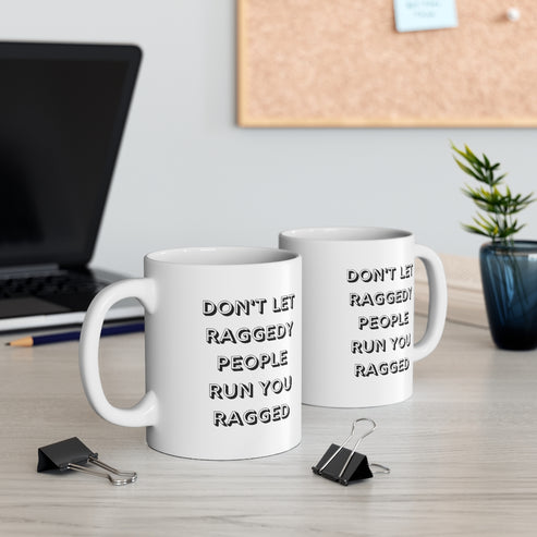 Don't Let Raggedy People Run You Ragged – Moments In Mugs