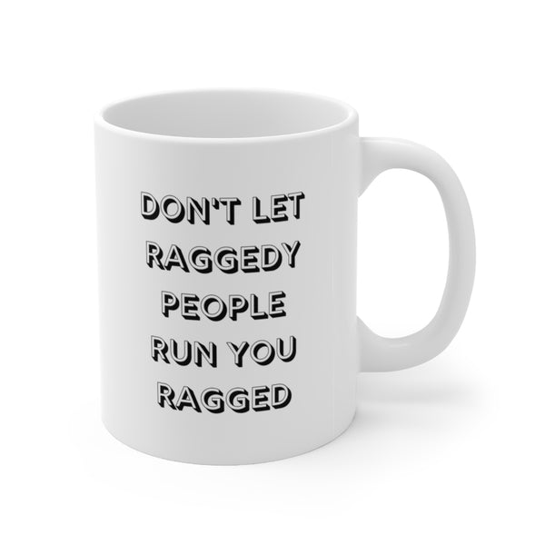 Don't Let Raggedy People Run You Ragged – Moments In Mugs
